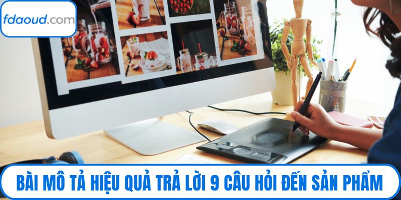 Bài mô tả hiệu quả trả lời 9 câu hỏi đến sản phẩm