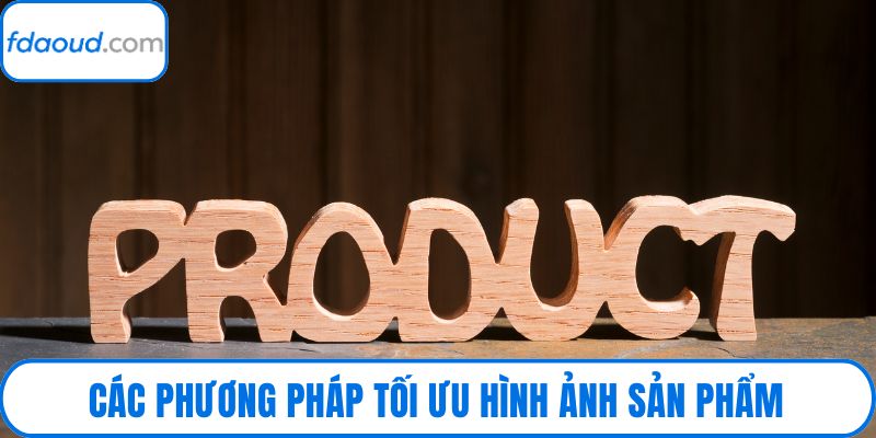 Các phương pháp tối ưu hình ảnh sản phẩm