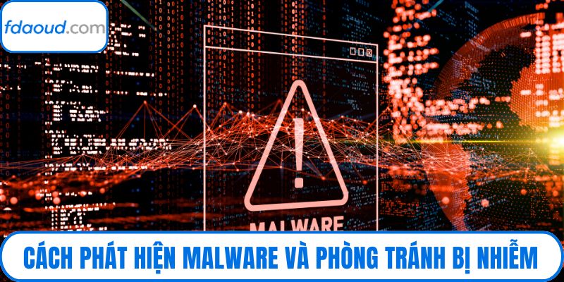 Cách phát hiện malware và phòng tránh bị nhiễm