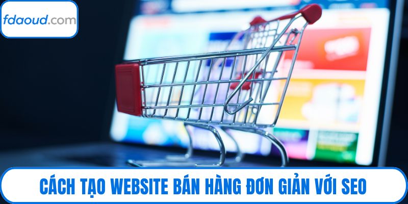 Cách tạo website bán hàng đơn giản với SEO