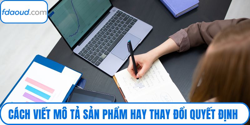 Cách viết mô tả sản phẩm hay thay đổi quyết định mua