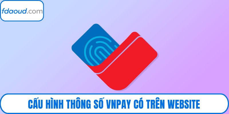 Cấu hình thông số VNPay có trên website