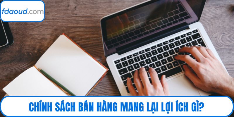 Chính sách bán hàng mang lại lợi ích gì?