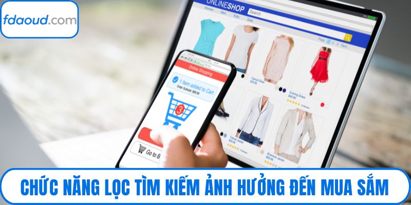 Chức năng lọc tìm kiếm ảnh hưởng đến mua sắm