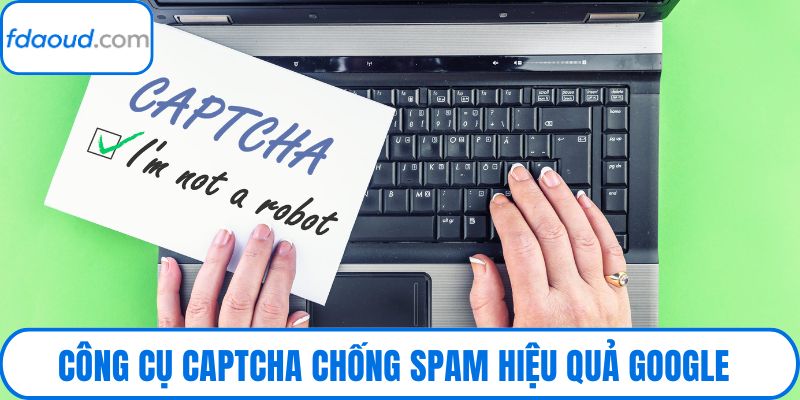 Công cụ captcha chống spam hiệu quả Google reCAPTCHA