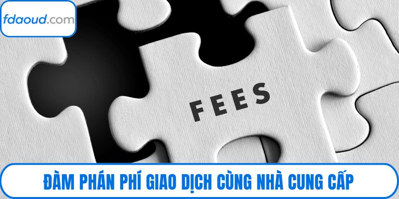 Đàm phán phí giao dịch cùng nhà cung cấp