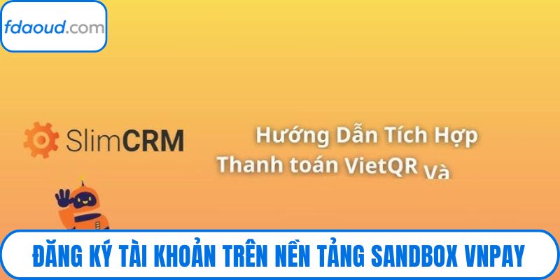 Đăng ký tài khoản trên nền tảng Sandbox VNPay