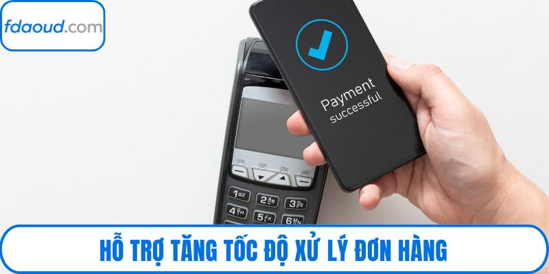 Hỗ trợ tăng tốc độ xử lý đơn hàng