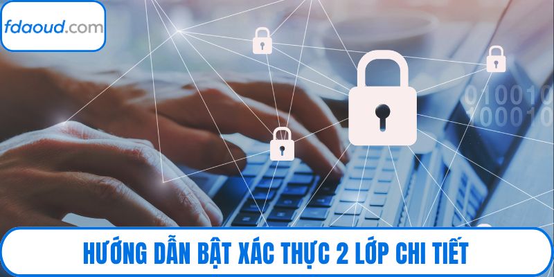 Hướng dẫn bật xác thực 2 lớp chi tiết