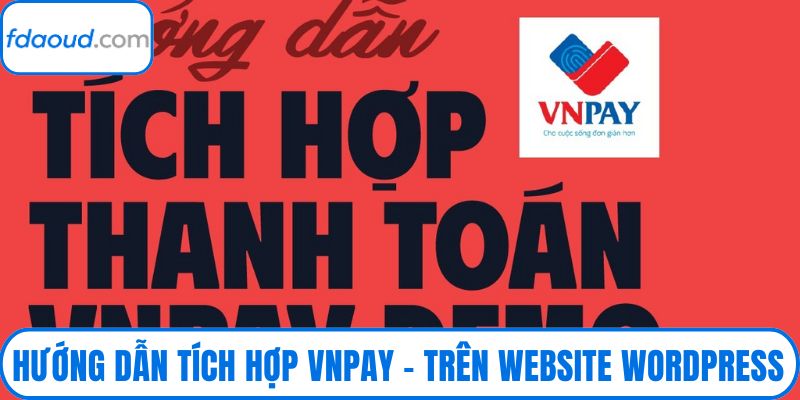 Hướng Dẫn Tích Hợp Vnpay – Trên Website Wordpress