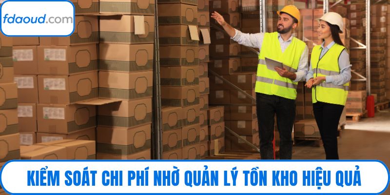Kiểm soát chi phí nhờ quản lý tồn kho hiệu quả