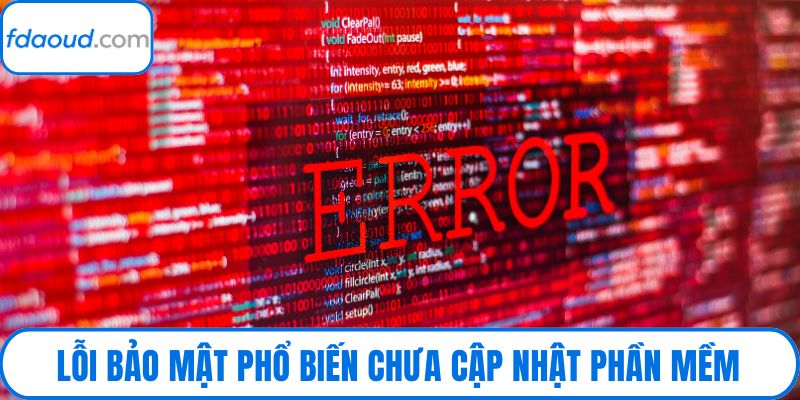 Lỗi bảo mật phổ biến chưa cập nhật phần mềm