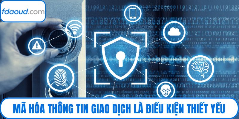 Mã hóa thông tin giao dịch là điều kiện thiết yếu đầu tiên