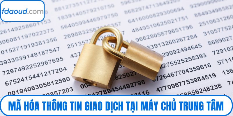 Mã hóa thông tin giao dịch tại máy chủ trung tâm