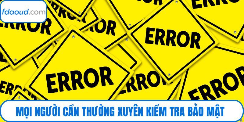 Mọi người cần thường xuyên kiểm tra bảo mật website