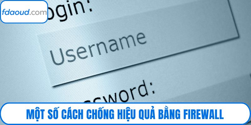 Một số cách chống hiệu quả bằng Firewall
