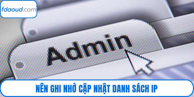 Nên ghi nhớ cập nhật danh sách IP