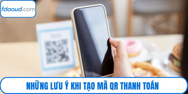Những lưu ý khi tạo mã QR thanh toán