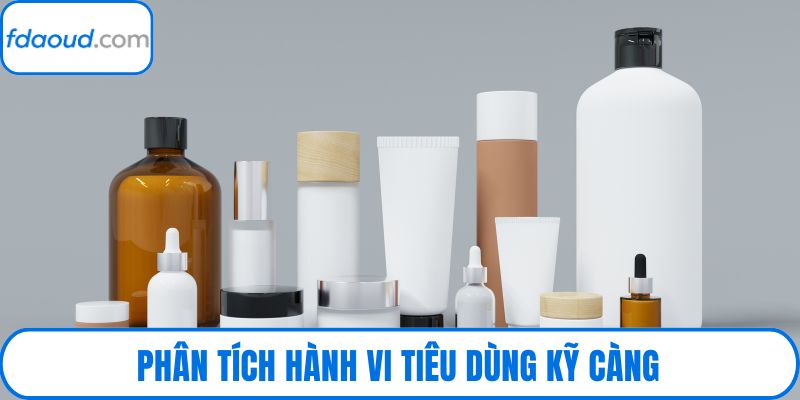 Phân tích hành vi tiêu dùng kỹ càng