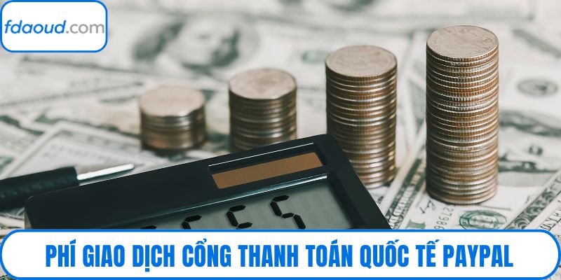 Phí giao dịch cổng thanh toán quốc tế Paypal