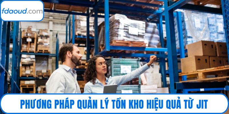 Phương pháp quản lý tồn kho hiệu quả từ JIT