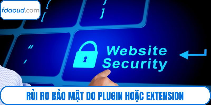 Rủi ro bảo mật do plugin hoặc extension