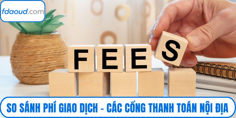 So Sánh Phí Giao Dịch – Các Cổng Thanh Toán Nội Địa & Quốc Tế