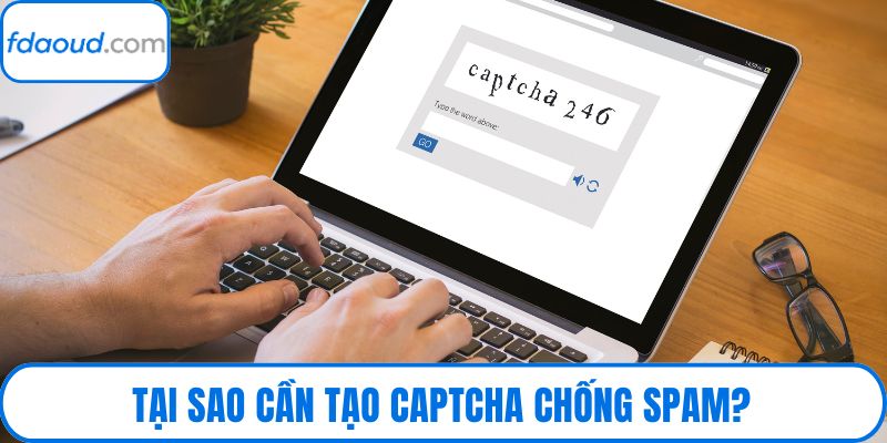 Tại sao cần tạo captcha chống spam?