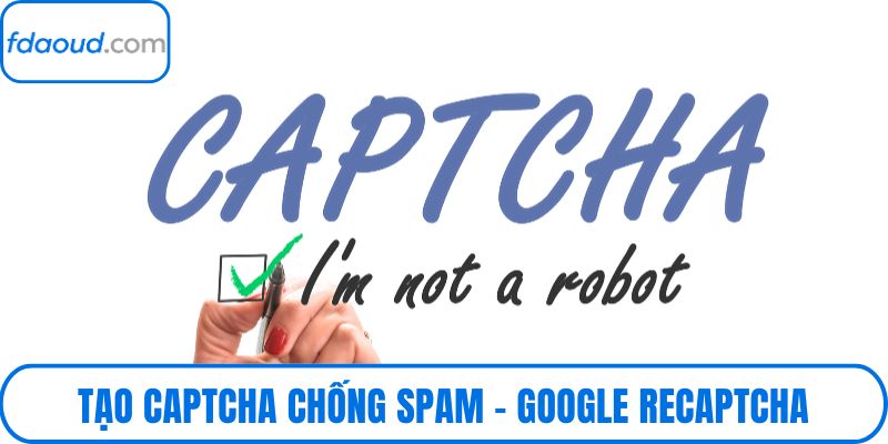 Tạo Captcha Chống Spam – Google Recaptcha, Hcaptcha