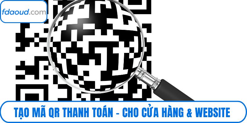 Tạo Mã Qr Thanh Toán – Cho Cửa Hàng & Website Cực Tiện Lợi
