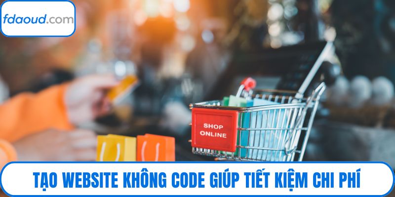 Tạo website không code giúp tiết kiệm chi phí