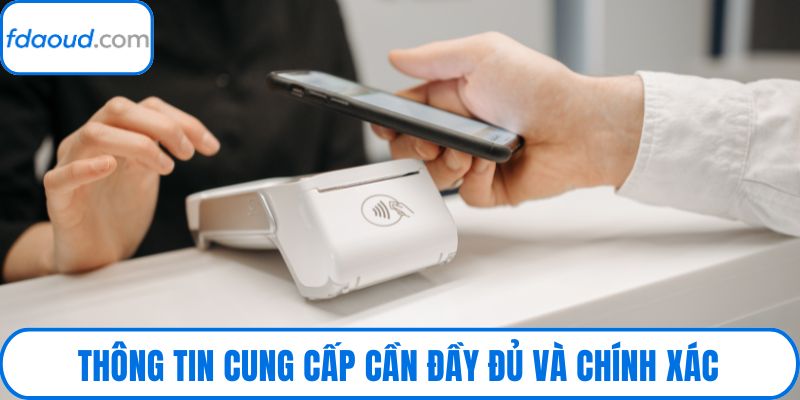 Thông tin cung cấp cần đầy đủ và chính xác