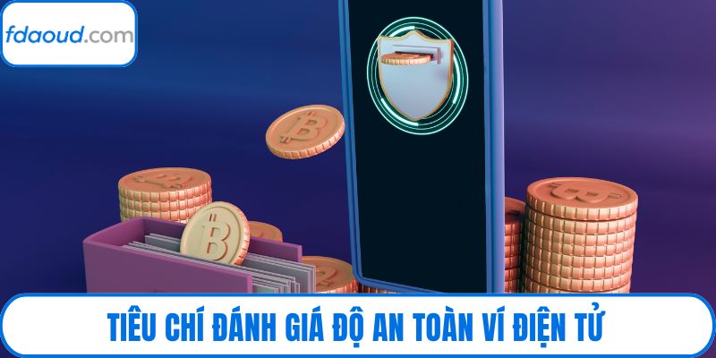 Tiêu chí đánh giá độ an toàn ví điện tử