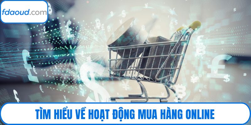 Tìm hiểu về hoạt động mua hàng online