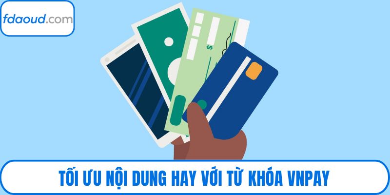 Tối ưu nội dung hay với từ khóa VNPay