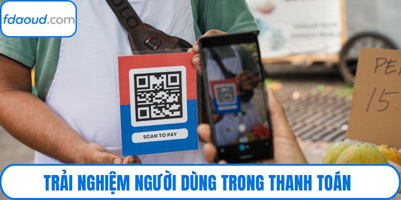 Trải nghiệm người dùng trong thanh toán được nâng cao