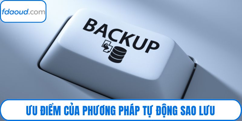 Ưu điểm của phương pháp tự động sao lưu