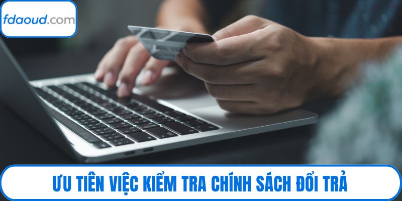 Ưu tiên việc kiểm tra chính sách đổi trả