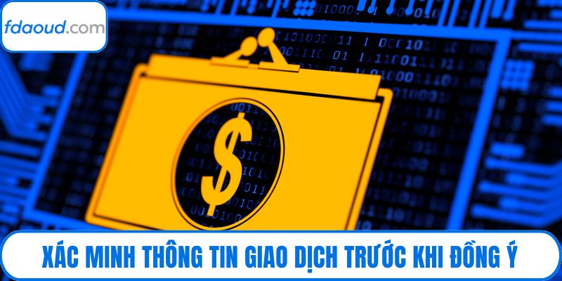 Xác minh thông tin giao dịch trước khi đồng ý